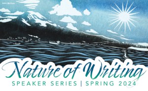 Spring 2024 Nature of Writing Speaker Series in Bellingham